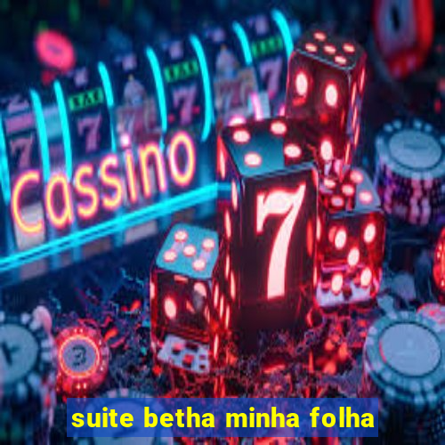 suite betha minha folha